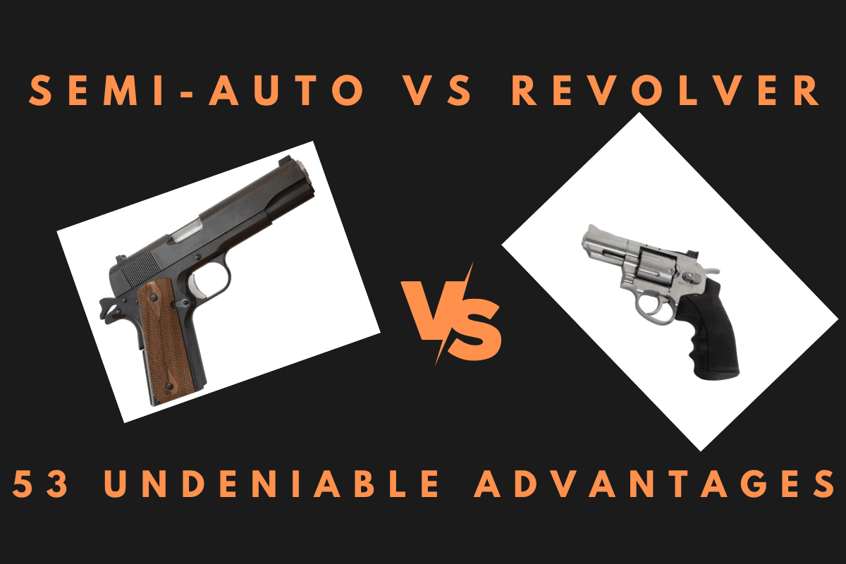 Semi-Auto vs Revolver 53 Undeniable Advantages